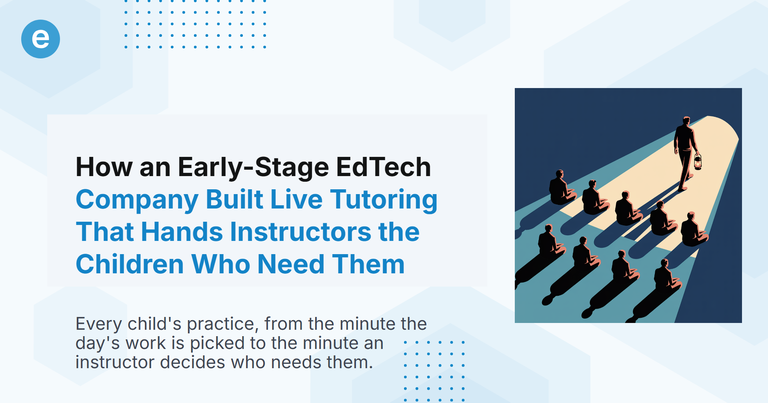 How an Early-Stage EdTech Company Built Live Tutoring That Hands Instructors the Children Who Need Them