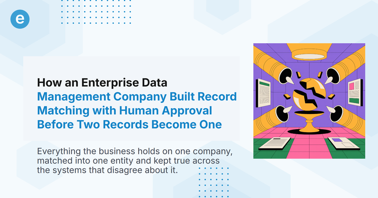 How an Enterprise Data Management Company Built Record Matching with Human Approval Before Two Records Become One