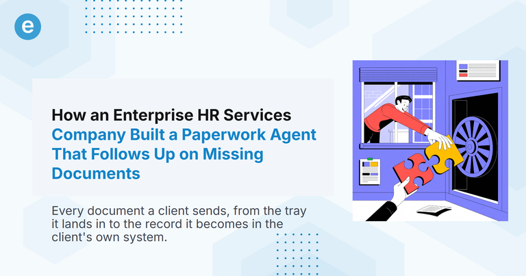 How an Enterprise HR Services Company Built a Paperwork Agent That Follows Up on Missing Documents