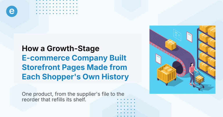 How a Growth-Stage E-commerce Company Built Storefront Pages Made from Each Shopper's Own History