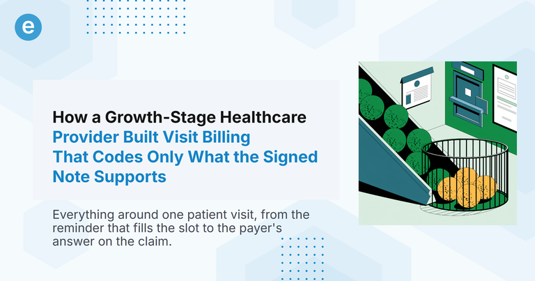 How a Growth-Stage Healthcare Provider Built Visit Billing That Codes Only What the Signed Note Supports
