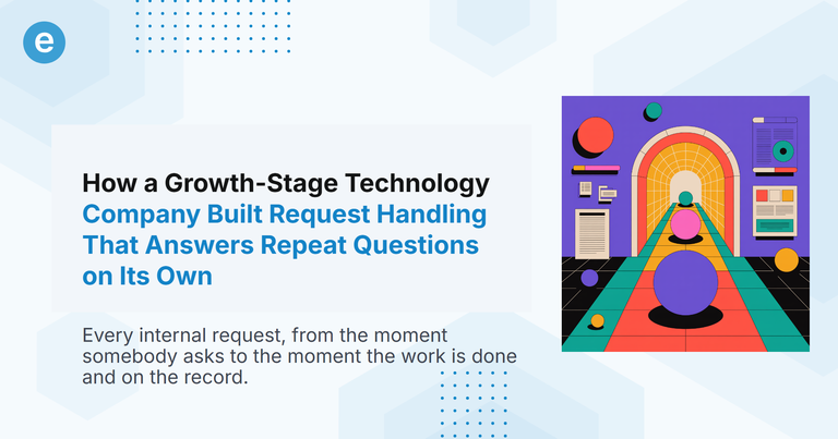How a Growth-Stage Technology Company Built Request Handling That Answers Repeat Questions on Its Own