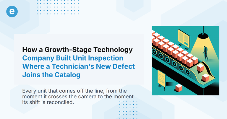 How a Growth-Stage Technology Company Built Unit Inspection Where a Technician's New Defect Joins the Catalog