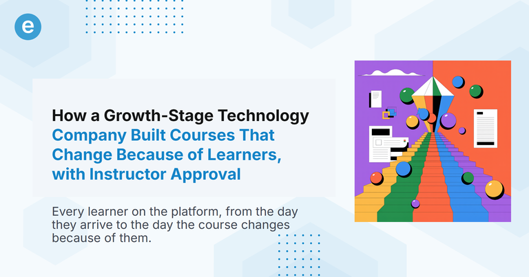 How a Growth-Stage Technology Company Built Courses That Change Because of Learners, with Instructor Approval