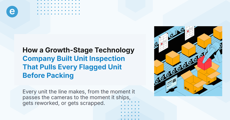 How a Growth-Stage Technology Company Built Unit Inspection That Pulls Every Flagged Unit Before Packing