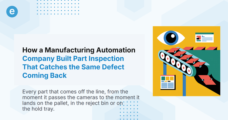 How a Manufacturing Automation Company Built Part Inspection That Catches the Same Defect Coming Back