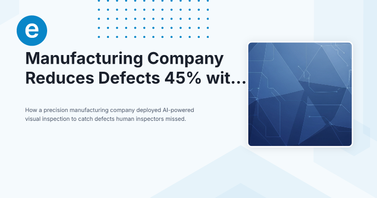 Manufacturing Company Reduces Defects 45% with AI Vision